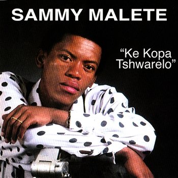 Ke Kopa Tshwarelo - Sammy Malete