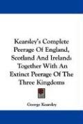 Kearsley's Complete Peerage Of England, Scotland And Ireland - Kearsley George