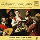 Kędykolwiek teraz jesteś: Liryka dworów XVI i  XVII w. Studium Musicae Cracovien