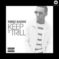 Keep It Trill Kirko Bangz
