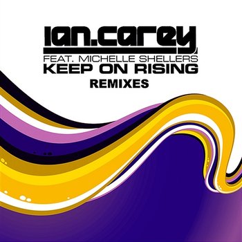 Keep On Rising - Ian Carey feat. Michelle Shellers