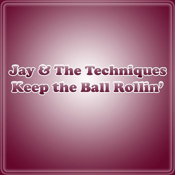 Keep The Ball Rollin' - Jay & The Techniques