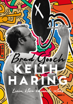 Keith Haring. Linia, która zmieniła sztukę - Gooch Brad