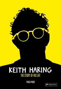 Keith Haring. The Story of His Life