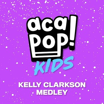 Kelly Clarkson Medley - Acapop! KIDS