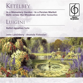 Ketèlbey: In a Monastery Garden etc . Luigini: Ballet égyptien - Suite - John Lanchbery, Anatole Fistoulari