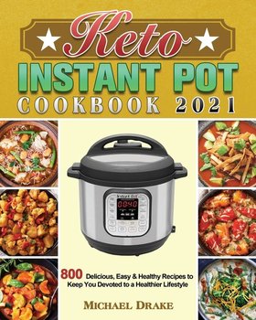 Keto Instant Pot Cookbook 2021 - Drake Michael