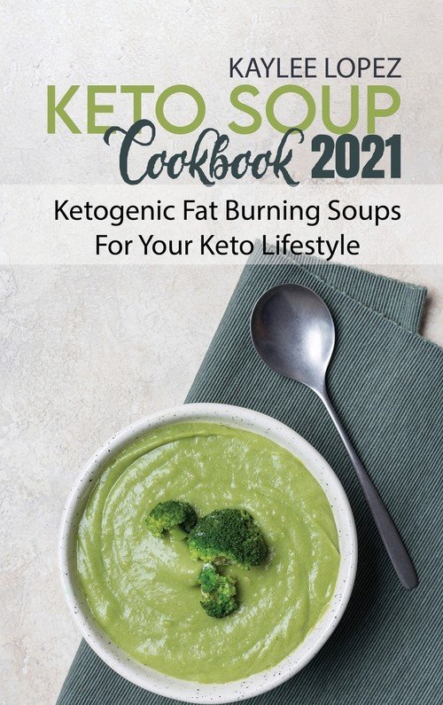 Keto Soup Cookbook 2021 Lopez Kaylee Książka w Sklepie