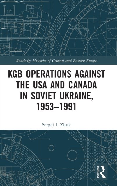 KGB Operations against the USA and Canada in Soviet Ukraine, 1953-1991 ...