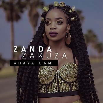 Khaya Lam - Zanda Zakuza feat. Master KG, Prince Benza