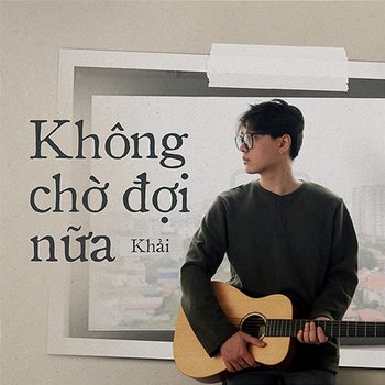 Không Chờ Đợi Nữa - Khải