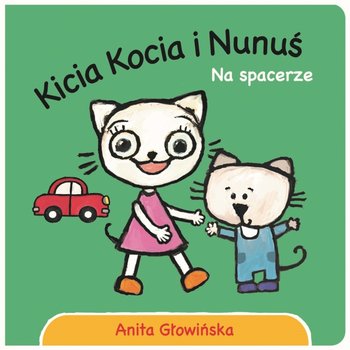 Kicia Kocia i Nunuś. Na spacerze - Głowińska Anita