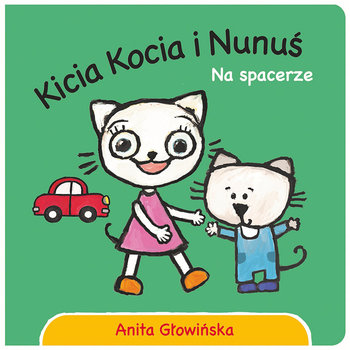 Kicia Kocia i Nunuś. Na spacerze - Głowińska Anita