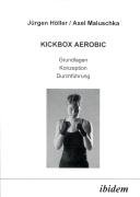 Kickbox Aerobic. Grundlagen, Konzeption, Durchführung - Holler Jurgen, Maluschka Axel