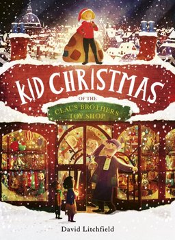 Kid Christmas: of the Claus Brothers Toy Shop - Litchfield David