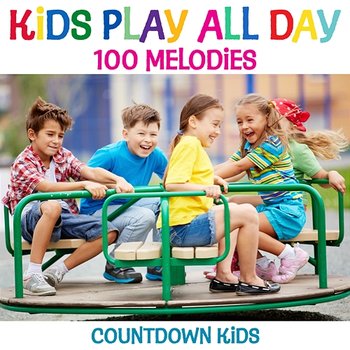 Kids Play All Day Songs: 100 Melodies - The Countdown Kids