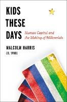 Kids These Days: The Making of Millennials - Harris Malcolm