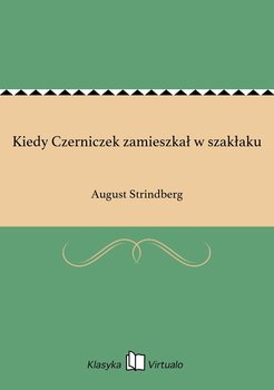 Kiedy Czerniczek zamieszkał w szakłaku - August Strindberg