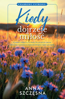 Kiedy dojrzeje miłość Szczęsna Anna