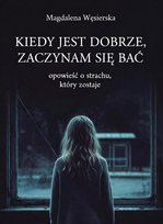 Kiedy jest dobrze, zaczynam się bać Węsierska Magdalena
