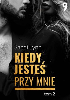 Kiedy jesteś przy mnie. Miłość milionera. Tom 2 - Lynn Sandi