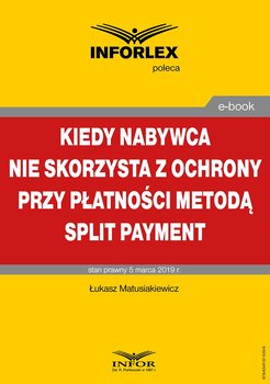 Kiedy nabywca nie skorzysta z ochrony przy płatności metodą split payment - Matusiakiewicz Łukasz
