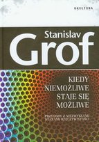 Kiedy niemożliwe staje się możliwe Grof Stanislav