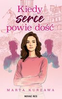 Kiedy serce powie dość Kurzawa Marta