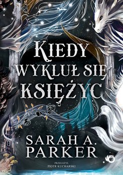 Kiedy wykluł się księżyc. Spadające księżyce. Tom 1 - ebook EPUB - Sarah A. Parker