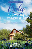 Kiedy zakwitną marzenia Szczęsna Anna