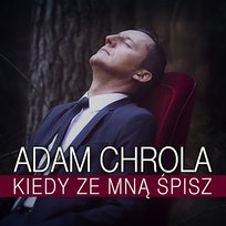 Kiedy ze Mną Śpisz Adam Chrola