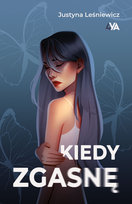Kiedy zgasnę Leśniewicz Justyna