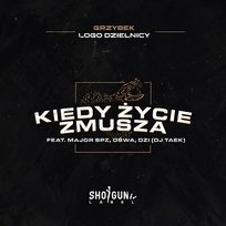 KIEDY ŻYCIE ZMUSZA Major SPZ, Ozi feat. Ośwa LD, Grzybek LD