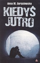 Kiedyś jutro Gorgolewska Anna M.