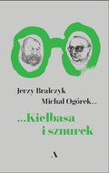 Kiełbasa i sznurek - Bralczyk Jerzy, Ogórek Michał