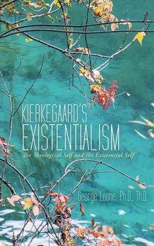 Kierkegaard's Existentialism - Leone Ph.D. Th.D. George