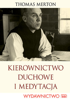 Kierownictwo Duchowe i Medytacja - Merton Thomas