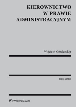 Kierownictwo w prawie administracyjnym - Góralczyk Wojciech