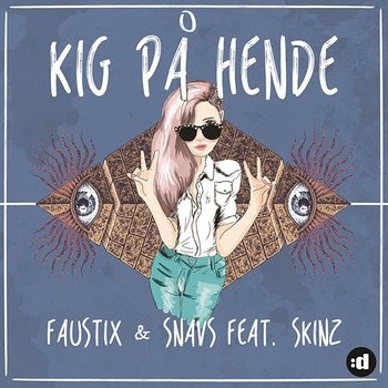 Kig På Hende - Faustix, Snavs feat. Skinz