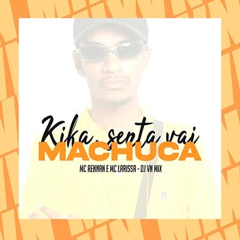 Kika, Senta Vai Machuca - MC Rennan, Mc Larissa & DJ VN Mix