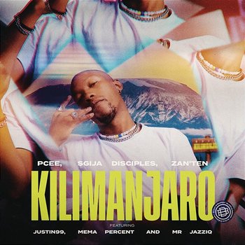 Kilimanjaro - PCEE, S'gija Disciples, Zan'Ten feat. Justin99, Mema_Percent, Mr JazziQ