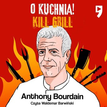 Kill Grill. O, kuchnia! - Bourdain Anthony
