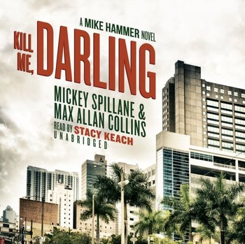 Kill Me, Darling - Collins Max Allan, Spillane Mickey