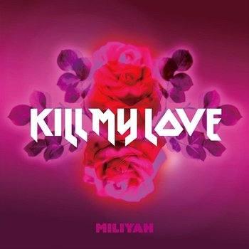 KILL MY LOVE - Miliyah