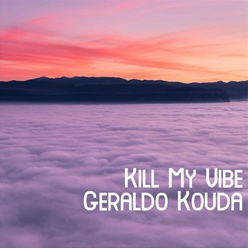 Kill My Vibe - Geraldo Kouda