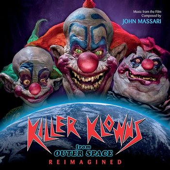 Killer Klowns From Outer Space: Reimagined - John Massari