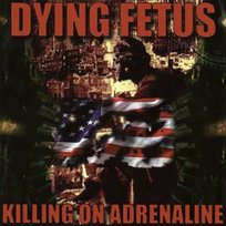 Killing On Adrenaline Dying Fetus