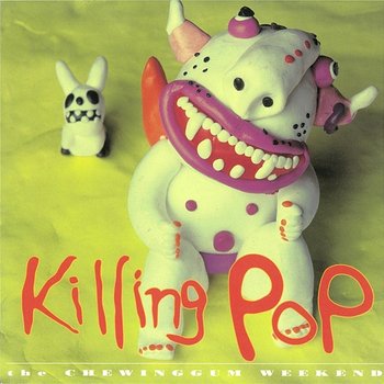 KILLING POP - The Chewinggum Weekend