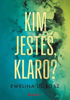 Kim jesteś, Klaro? - Dobosz Ewelina