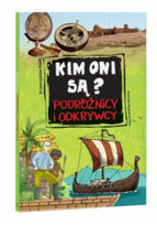 Kim oni są? Podróżnicy i odkrywcy Opracowanie zbiorowe